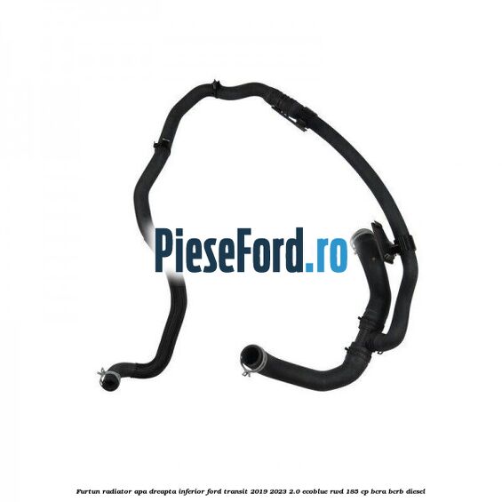 Furtun radiator apa dreapta inferior Ford Transit 2019-2023 2.0 EcoBlue RWD 185 cp BCRA, BCRB diesel