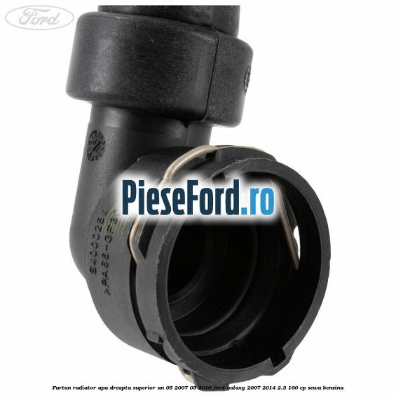 Furtun radiator apa dreapta superior an 05/2007-05/2010 Ford Galaxy 2007-2014 2.3 160 cp Furtun radiator apa dreapta superior an 05/2007-05/2010 Ford Galaxy 2007-2014 2.3 160 cp SEWA benzina