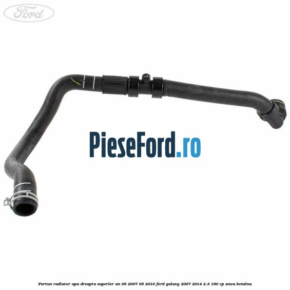 Furtun radiator apa dreapta superior an 05/2007-05/2010 Ford Galaxy 2007-2014 2.3 160 cp Furtun radiator apa dreapta superior an 05/2007-05/2010 Ford Galaxy 2007-2014 2.3 160 cp SEWA benzina