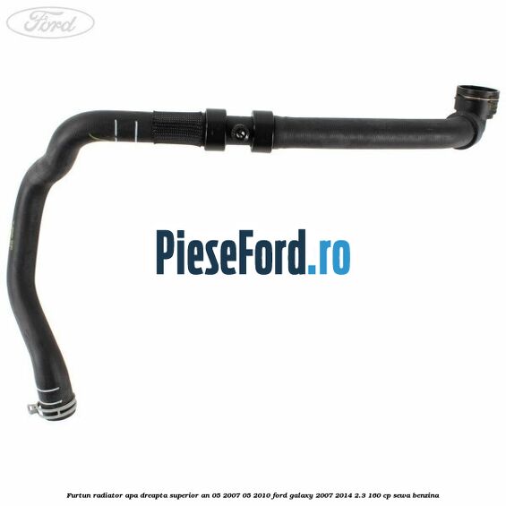 Furtun radiator apa dreapta superior an 05/2007-05/2010 Ford Galaxy 2007-2014 2.3 160 cp Furtun radiator apa dreapta superior an 05/2007-05/2010 Ford Galaxy 2007-2014 2.3 160 cp SEWA benzina