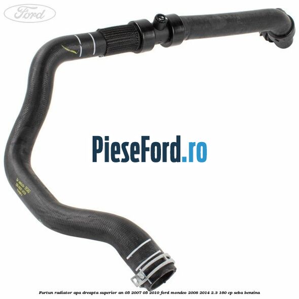 Furtun radiator apa dreapta superior an 05/2007-05/2010 Ford Mondeo 2008-2014 2.3 160 cp SEBA benzina