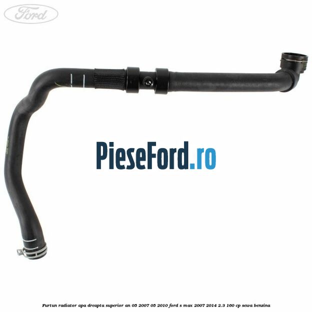 Furtun radiator apa dreapta superior an 05/2007-05/2010 Ford S-Max 2007-2014 2.3 160 cp SEWA benzina
