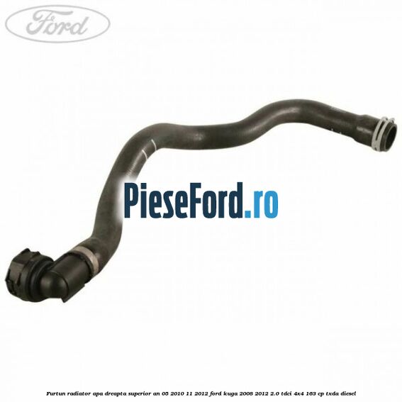 Furtun radiator apa dreapta superior an 05/2010-11/2012 Ford Kuga 2008-2012 2.0 TDCI 4x4 163 cp Furtun radiator apa dreapta superior an 05/2010-11/2012 Ford Kuga 2008-2012 2.0 TDCI 4x4 163 cp TXDA diesel