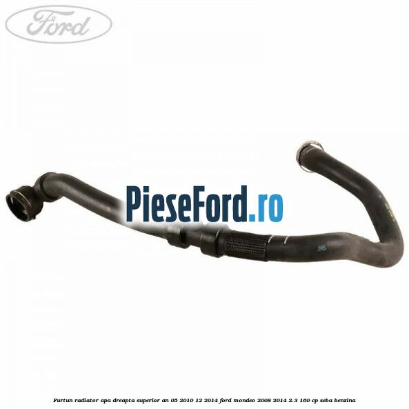 Furtun radiator apa dreapta superior an 05/2010-12/2014 Ford Mondeo 2008-2014 2.3 160 cp SEBA benzina