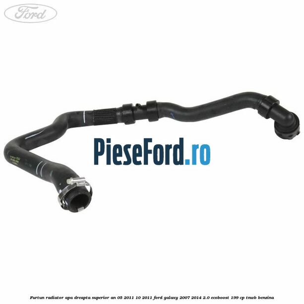 Furtun radiator apa dreapta superior an 05/2011-10/2011 Ford Galaxy 2007-2014 2.0 EcoBoost 199 cp TNWB benzina