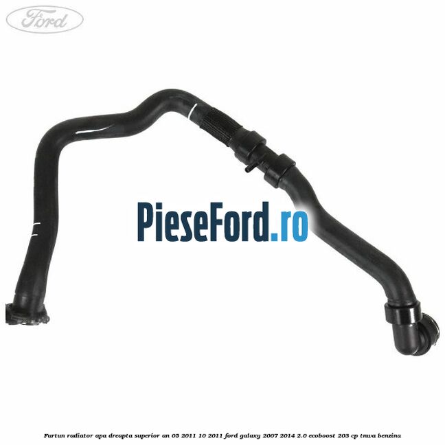 Furtun radiator apa dreapta superior an 05/2011-10/2011 Ford Galaxy 2007-2014 2.0 EcoBoost 203 cp TNWA benzina
