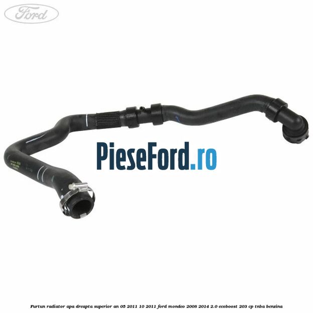 Furtun radiator apa dreapta superior an 05/2011-10/2011 Ford Mondeo 2008-2014 2.0 EcoBoost 203 cp TNBA benzina