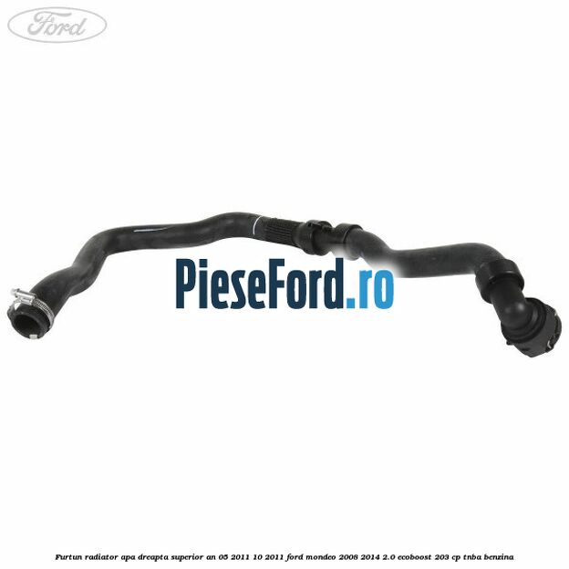 Furtun radiator apa dreapta superior an 05/2011-10/2011 Ford Mondeo 2008-2014 2.0 EcoBoost 203 cp TNBA benzina