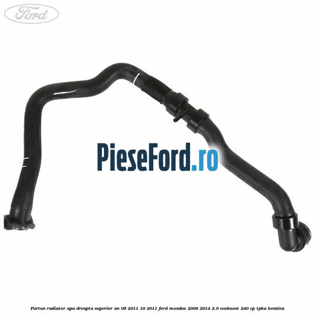 Furtun radiator apa dreapta superior an 05/2011-10/2011 Ford Mondeo 2008-2014 2.0 EcoBoost 240 cp TPBA benzina