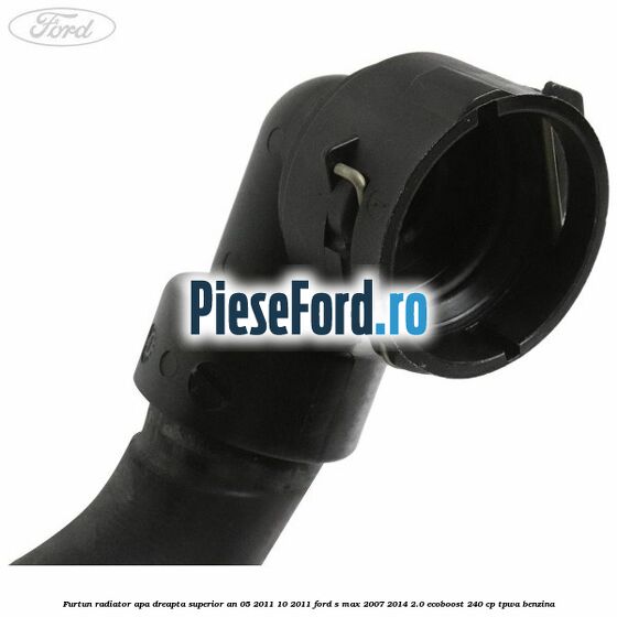 Furtun radiator apa dreapta superior an 05/2011-10/2011 Ford S-Max 2007-2014 2.0 EcoBoost 240 cp TPWA benzina