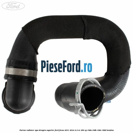 Furtun radiator apa dreapta superior Ford Focus 2011-2014 2.0 ST 250 cp Furtun radiator apa dreapta superior Ford Focus 2011-2014 2.0 ST 250 cp R9DA, R9DB, R9DC, R9DD benzina