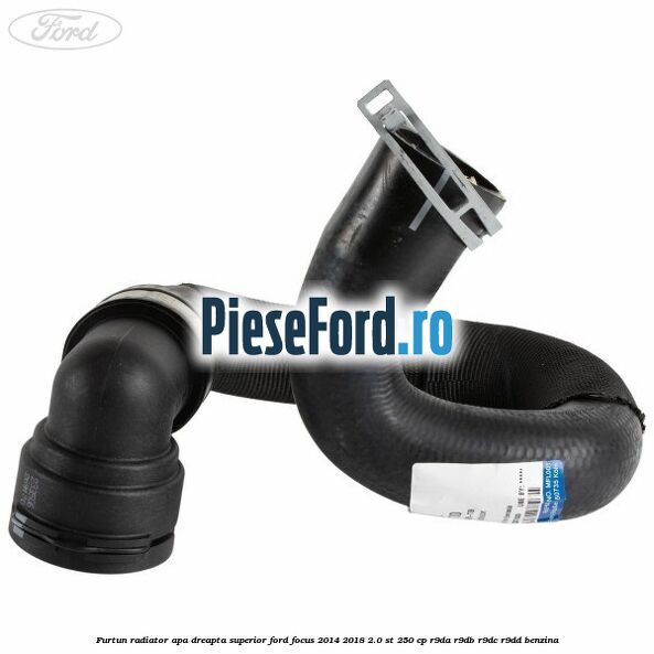 Furtun radiator apa dreapta superior Ford Focus 2014-2018 2.0 ST 250 cp Furtun radiator apa dreapta superior Ford Focus 2014-2018 2.0 ST 250 cp R9DA, R9DB, R9DC, R9DD benzina