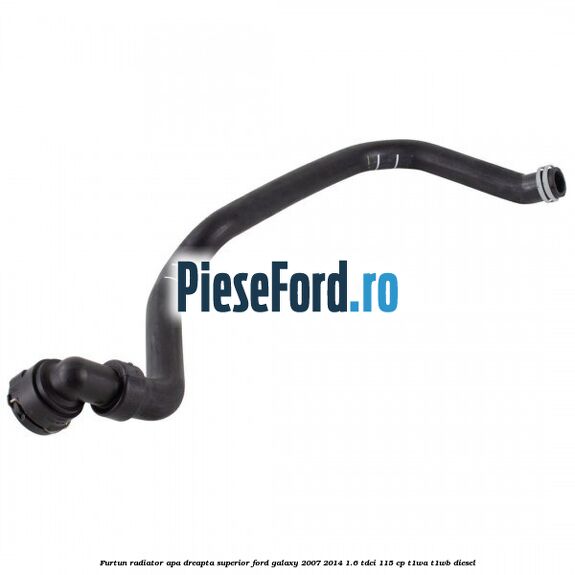 Furtun radiator apa dreapta superior Ford Galaxy 2007-2014 1.6 TDCi 115 cp T1WA, T1WB diesel