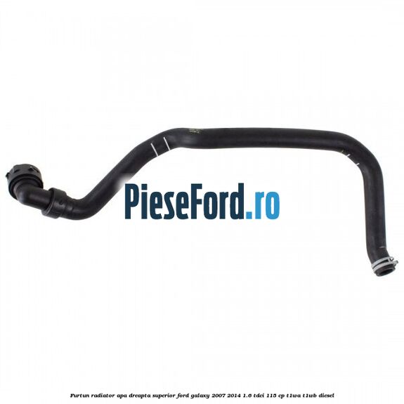 Furtun radiator apa dreapta superior Ford Galaxy 2007-2014 1.6 TDCi 115 cp T1WA, T1WB diesel