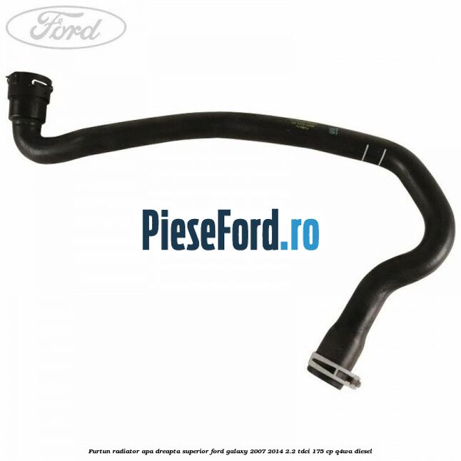 Furtun radiator apa dreapta superior Ford Galaxy 2007-2014 2.2 TDCi 175 cp Furtun radiator apa dreapta superior Ford Galaxy 2007-2014 2.2 TDCi 175 cp Q4WA diesel