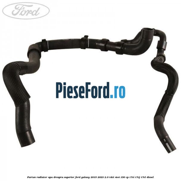 Furtun radiator apa dreapta superior Ford Galaxy 2015-2023 2.0 TDCi 4x4 150 cp T7CI, T7CJ, T7CL diesel