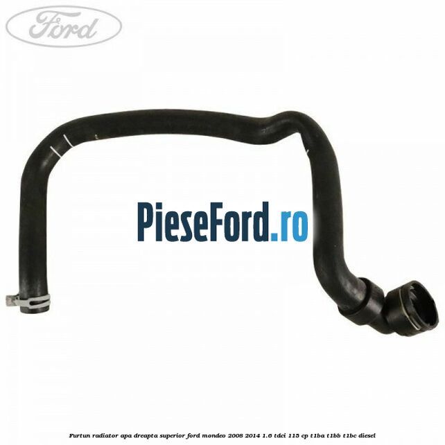 Furtun radiator apa dreapta superior Ford Mondeo 2008-2014 1.6 TDCi 115 cp T1BA, T1BB, T1BC diesel