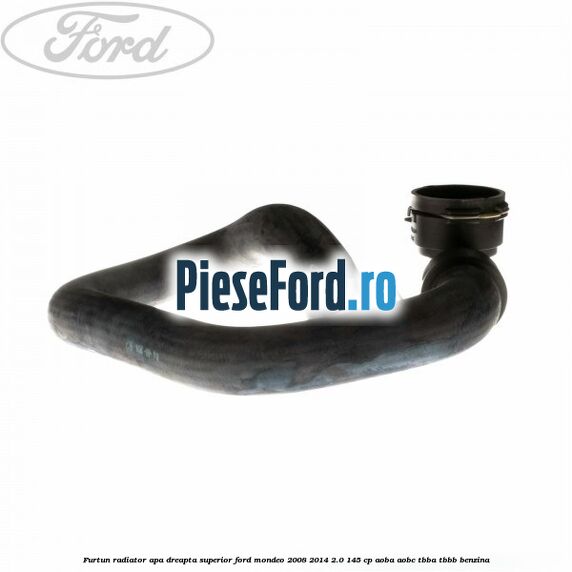 Furtun radiator apa dreapta superior Ford Mondeo 2008-2014 2.0 145 cp Furtun radiator apa dreapta superior Ford Mondeo 2008-2014 2.0 145 cp AOBA, AOBC, TBBA, TBBB benzina
