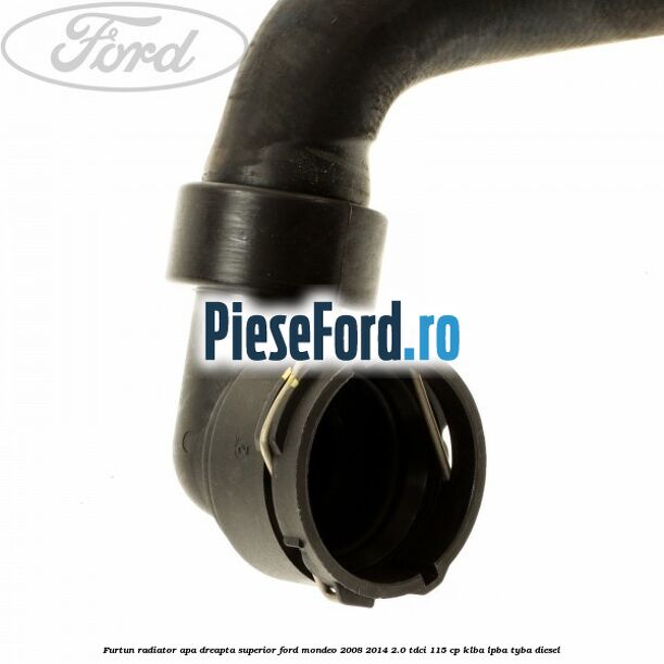 Furtun radiator apa dreapta superior Ford Mondeo 2008-2014 2.0 TDCi 115 cp KLBA, LPBA, TYBA diesel