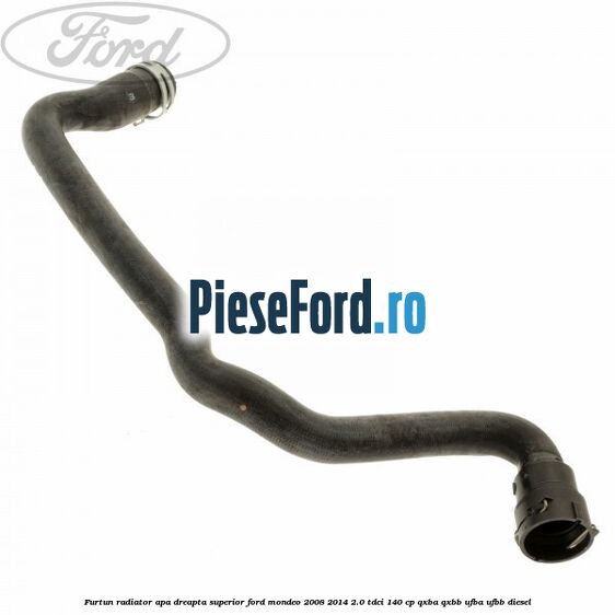 Furtun radiator apa dreapta superior Ford Mondeo 2008-2014 2.0 TDCi 140 cp Furtun radiator apa dreapta superior Ford Mondeo 2008-2014 2.0 TDCi 140 cp QXBA, QXBB, UFBA, UFBB diesel