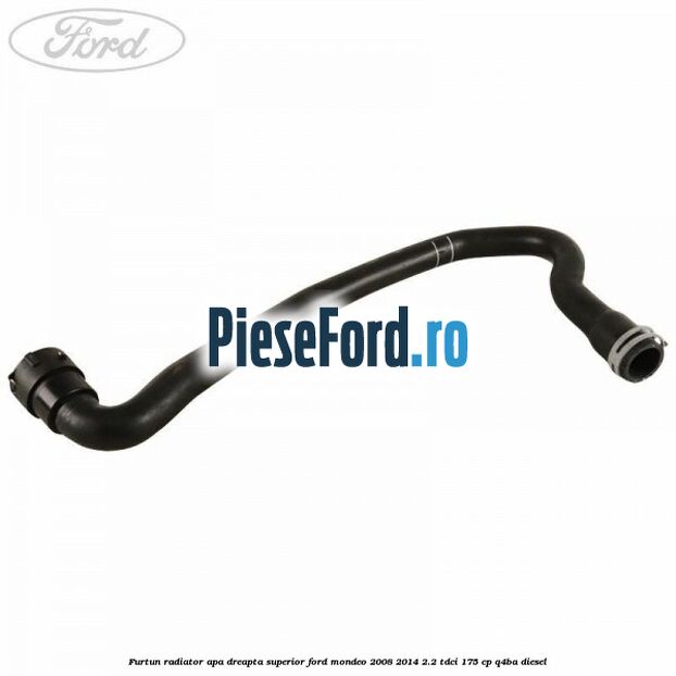Furtun radiator apa dreapta superior Ford Mondeo 2008-2014 2.2 TDCi 175 cp Q4BA diesel