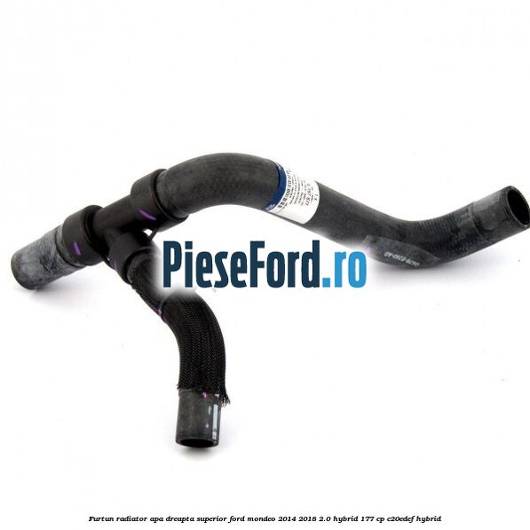 Furtun radiator apa dreapta superior Ford Mondeo 2014-2018 2.0 Hybrid 177 cp C20EDEF hybrid