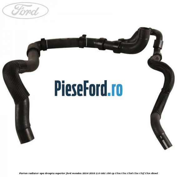 Furtun radiator apa dreapta superior Ford Mondeo 2014-2018 2.0 TDCi 150 cp Furtun radiator apa dreapta superior Ford Mondeo 2014-2018 2.0 TDCi 150 cp T7CA, T7CC, T7CD, T7CE, T7CF, T7CN diesel