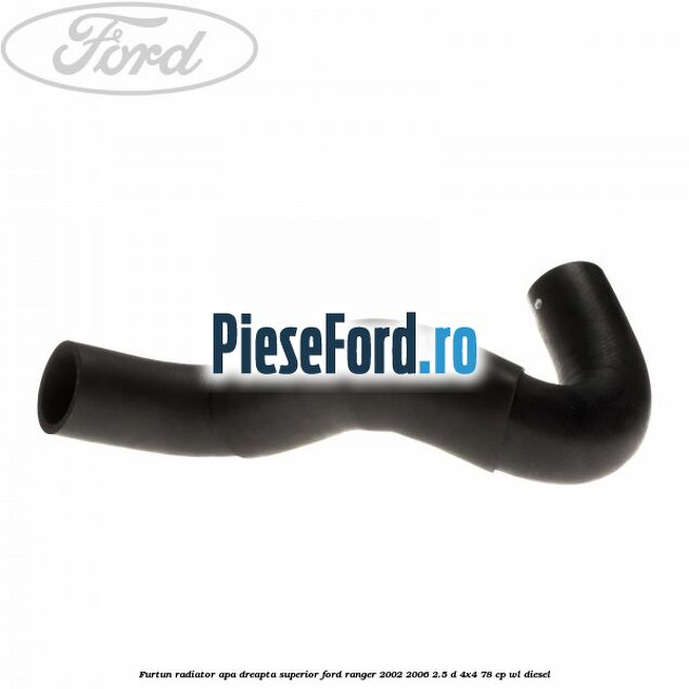 Furtun radiator apa dreapta superior Ford Ranger 2002-2006 2.5 D 4x4 78 cp WL diesel