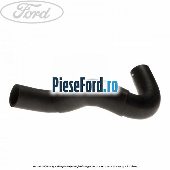 Furtun radiator apa dreapta superior Ford Ranger 2002-2006 2.5 TD 4x4 84 cp WL-T diesel