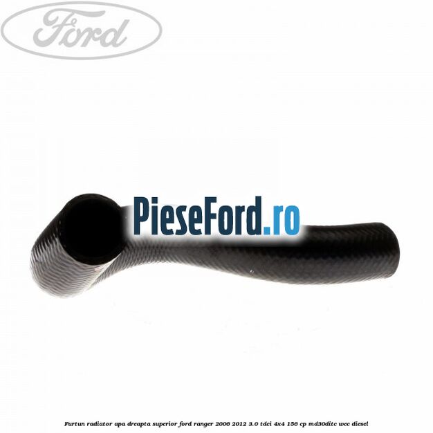 Furtun radiator apa dreapta superior Ford Ranger 2006-2012 3.0 TDCi 4x4 156 cp MD30DITC, WEC diesel