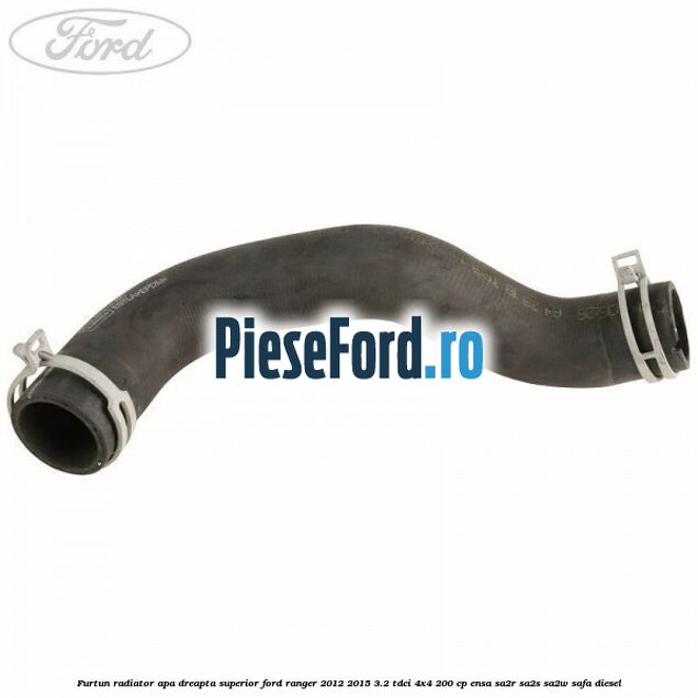 Furtun radiator apa dreapta superior Ford Ranger 2012-2015 3.2 TDCi 4x4 200 cp Furtun radiator apa dreapta superior Ford Ranger 2012-2015 3.2 TDCi 4x4 200 cp ENSA, SA2R, SA2S, SA2W, SAFA diesel