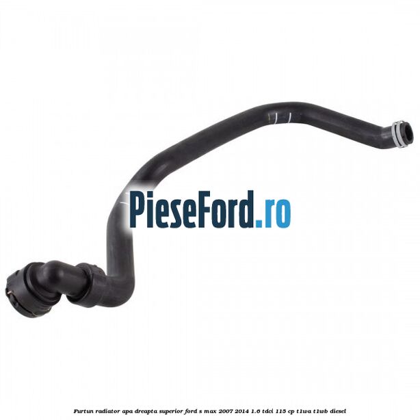 Furtun radiator apa dreapta superior Ford S-Max 2007-2014 1.6 TDCi 115 cp T1WA, T1WB diesel
