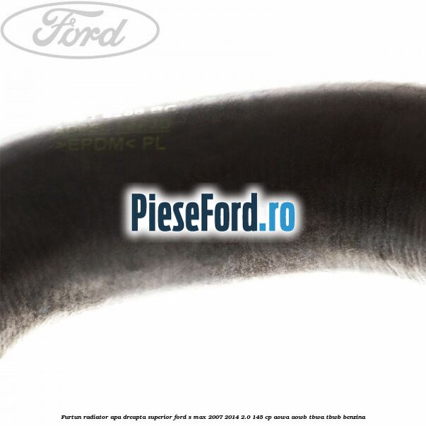 Furtun radiator apa dreapta superior Ford S-Max 2007-2014 2.0 145 cp AOWA, AOWB, TBWA, TBWB benzina