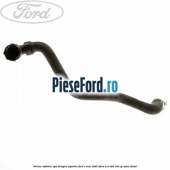 Furtun radiator apa dreapta superior Ford S-Max 2007-2014 2.0 TDCi 130 cp AZWA diesel