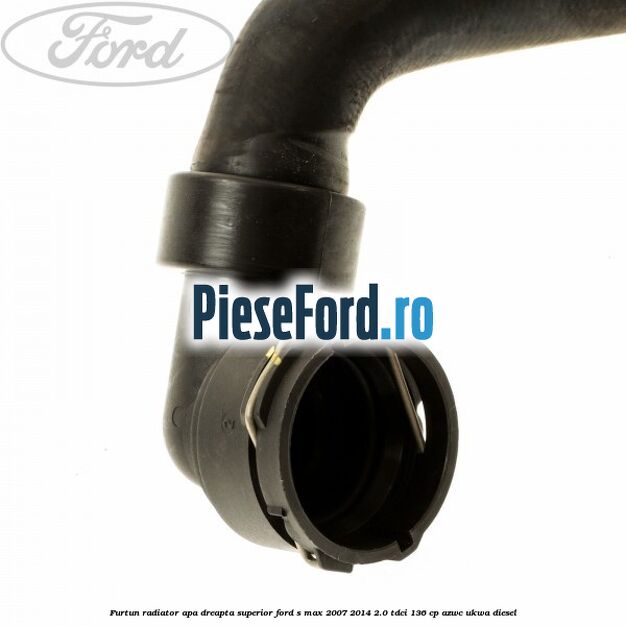 Furtun radiator apa dreapta superior Ford S-Max 2007-2014 2.0 TDCi 136 cp AZWC, UKWA diesel