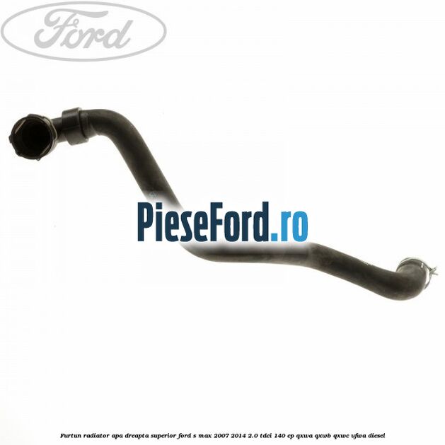Furtun radiator apa dreapta superior Ford S-Max 2007-2014 2.0 TDCi 140 cp