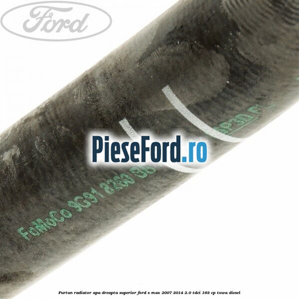 Furtun radiator apa dreapta superior Ford S-Max 2007-2014 2.0 TDCi 163 cp Furtun radiator apa dreapta superior Ford S-Max 2007-2014 2.0 TDCi 163 cp TXWA diesel