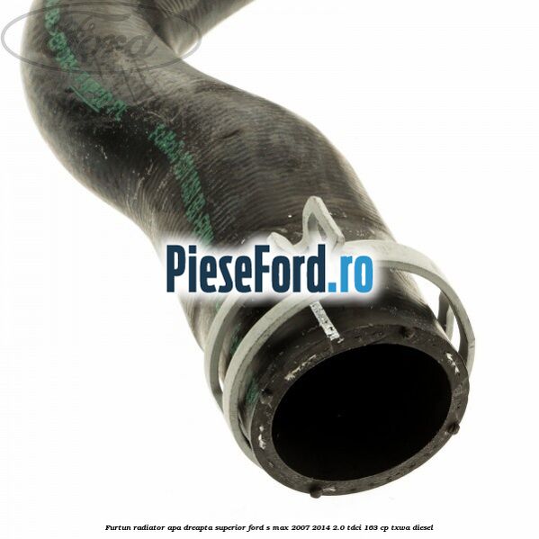 Furtun radiator apa dreapta superior Ford S-Max 2007-2014 2.0 TDCi 163 cp Furtun radiator apa dreapta superior Ford S-Max 2007-2014 2.0 TDCi 163 cp TXWA diesel