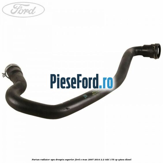 Furtun radiator apa dreapta superior Ford S-Max 2007-2014 2.2 TDCi 175 cp Q4WA diesel