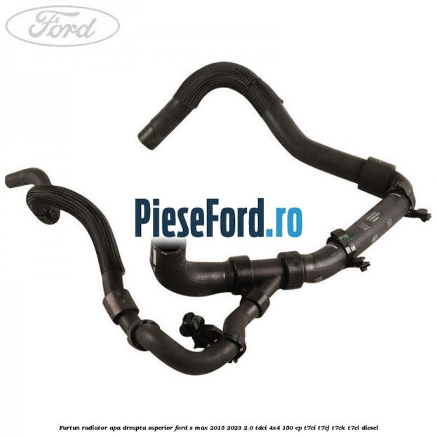 Furtun radiator apa dreapta superior Ford S-Max 2015-2023 2.0 TDCi 4x4 150 cp Furtun radiator apa dreapta superior Ford S-Max 2015-2023 2.0 TDCi 4x4 150 cp T7CI, T7CJ, T7CK, T7CL diesel