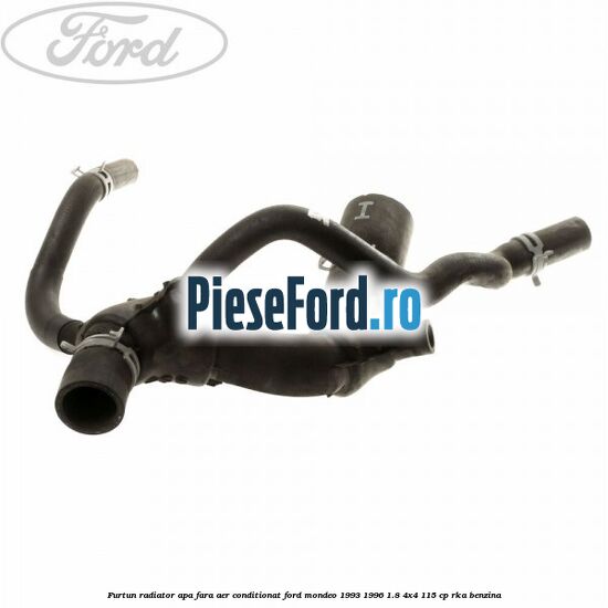 Furtun radiator apa, fara aer conditionat Ford Mondeo 1993-1996 1.8 4x4 115 cp RKA benzina