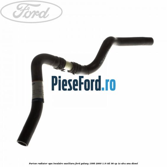 Furtun radiator apa incalzire auxiliara Ford Galaxy 1995-2000 1.9 TDI 90 cp 1Z, AHU, ANU diesel