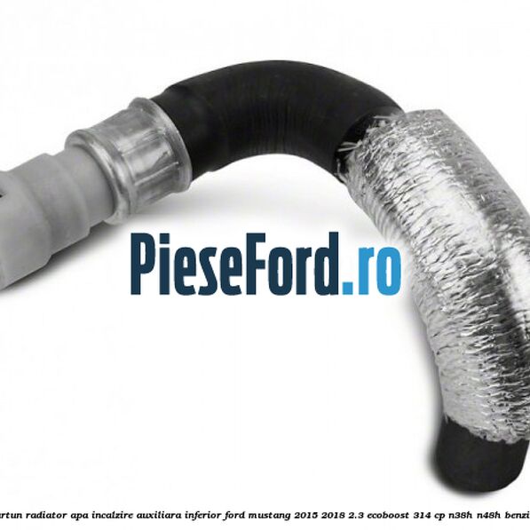 Furtun radiator apa incalzire auxiliara, inferior Ford Mustang 2015-2018 2.3 EcoBoost 314 cp N38H, N48H benzina