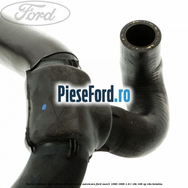 Furtun radiator apa inferior, dreapta cutie automata Ford Escort 1990-1995 1.8 i 16V 105 cp RDA benzina