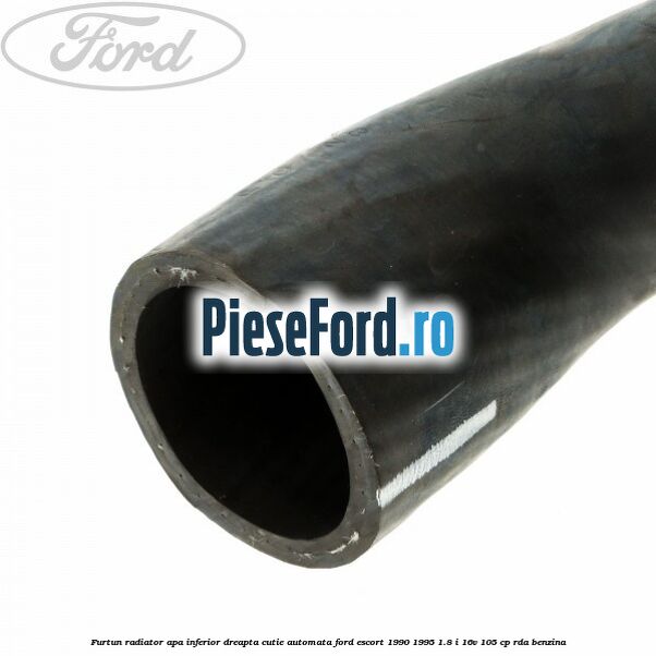 Furtun radiator apa inferior, dreapta cutie automata Ford Escort 1990-1995 1.8 i 16V 105 cp RDA benzina