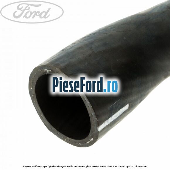 Furtun radiator apa inferior, dreapta cutie automata Ford Escort 1995-1998 1.6 16V 90 cp L1E, L1K benzina