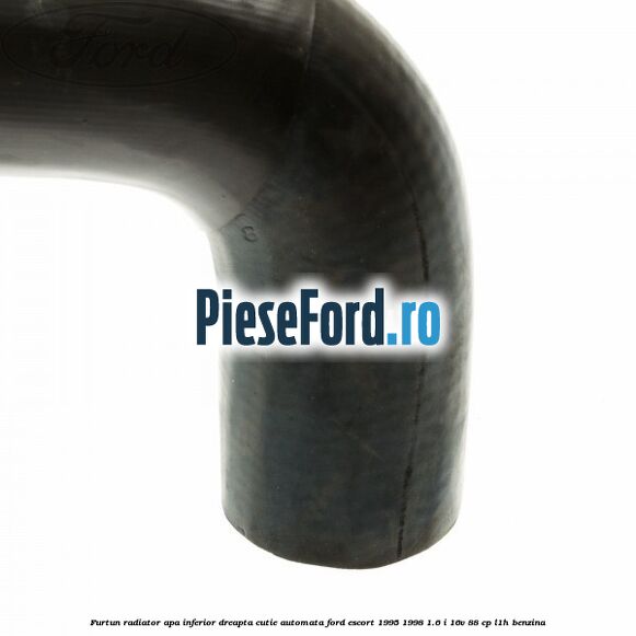 Furtun radiator apa inferior, dreapta cutie automata Ford Escort 1995-1998 1.6 i 16V 88 cp L1H benzina