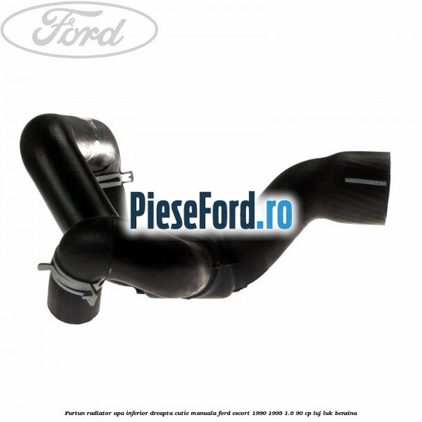 Furtun radiator apa inferior, dreapta cutie manuala Ford Escort 1990-1995 1.6 90 cp LUJ, LUK benzina