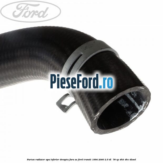 Furtun radiator apa inferior, dreapta fara AC Ford Transit 1994-2000 2.5 DI  76 cp 4HB, 4HC diesel
