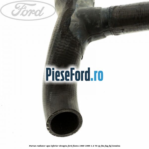 Furtun radiator apa inferior, dreapta Ford Fiesta 1989-1996 1.4 73 cp Furtun radiator apa inferior, dreapta Ford Fiesta 1989-1996 1.4 73 cp F4A, FUG, FUJ benzina
